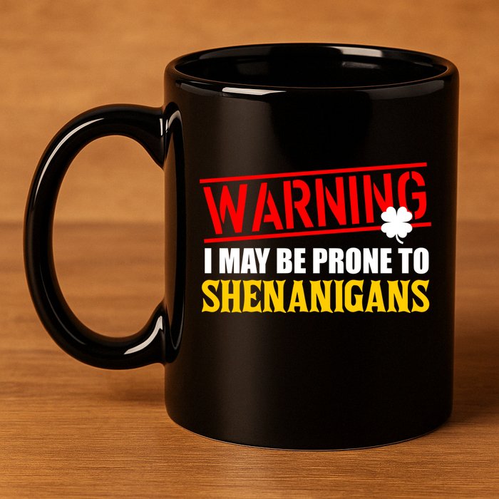 Warning I May Be Prone to Shenanigans St. Patrick's Day Clover 11oz C Handle Ceramic Mug