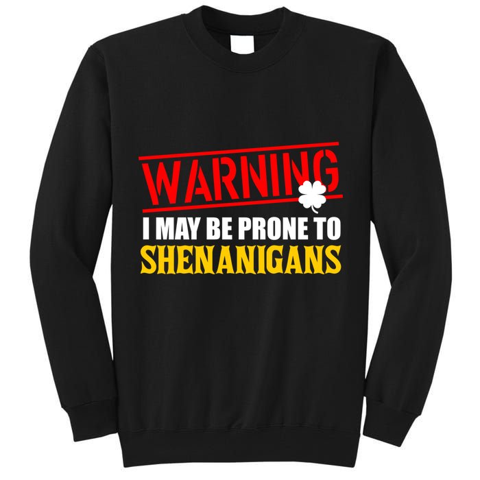Warning I May Be Prone to Shenanigans St. Patrick's Day Clover Tall Sweatshirt