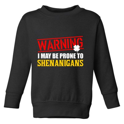 Warning I May Be Prone to Shenanigans St. Patrick's Day Clover Toddler Sweatshirt