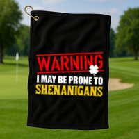 Warning I May Be Prone to Shenanigans St. Patrick's Day Clover Golf Towel