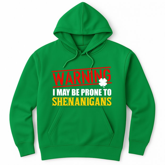 Warning I May Be Prone to Shenanigans St. Patrick's Day Clover Hoodie