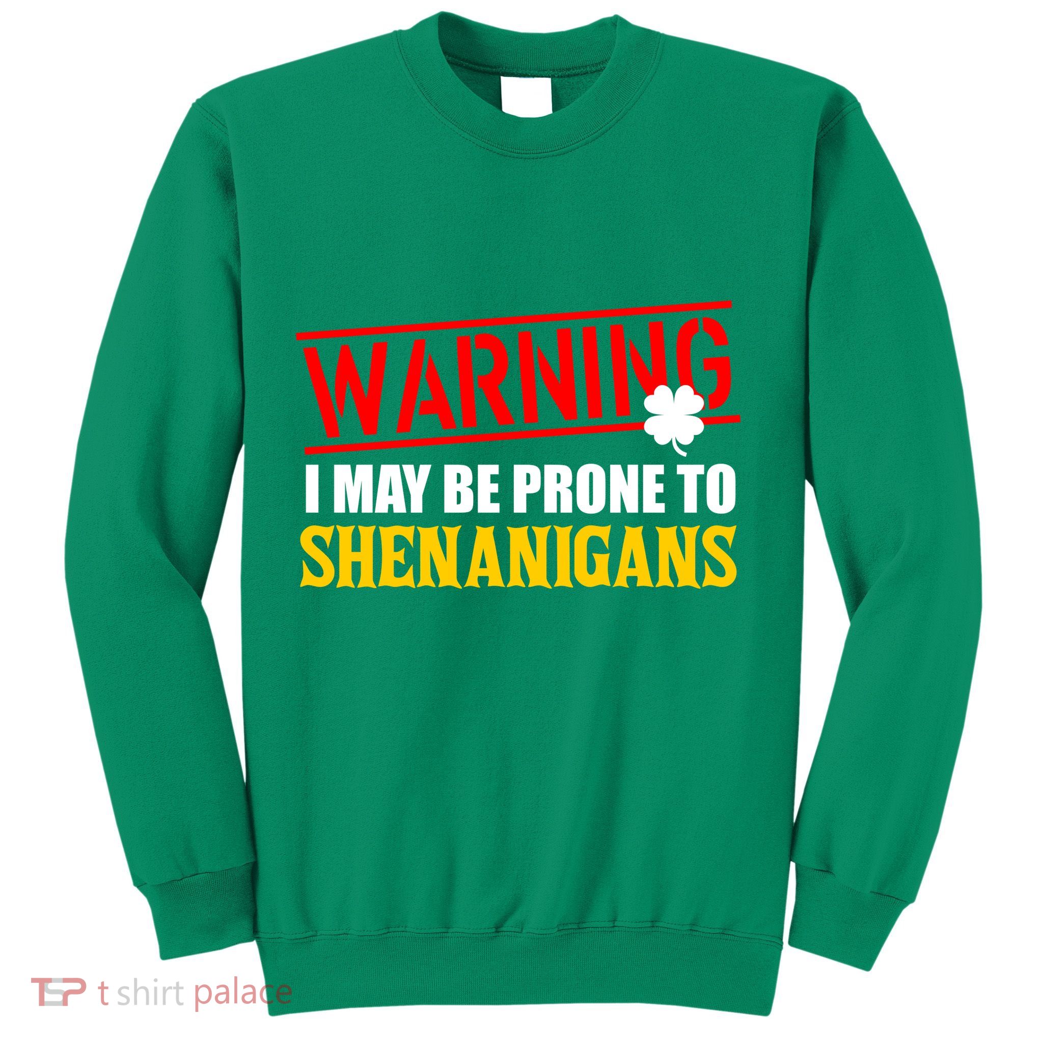 Warning I May Be Prone to Shenanigans St. Patrick's Day Clover Sweatshirt