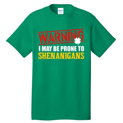 Warning I May Be Prone to Shenanigans St. Patrick's Day Clover Tall T-Shirt