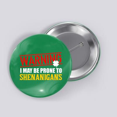 Warning I May Be Prone to Shenanigans St. Patrick's Day Clover Button