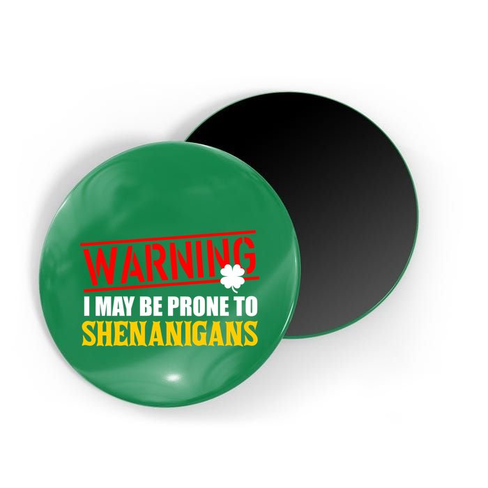 Warning I May Be Prone to Shenanigans St. Patrick's Day Clover Magnet