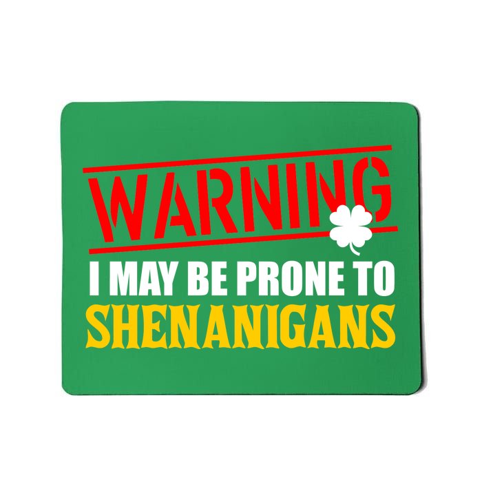 Warning I May Be Prone to Shenanigans St. Patrick's Day Clover Mousepad