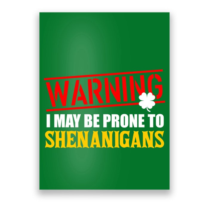 Warning I May Be Prone to Shenanigans St. Patrick's Day Clover Poster