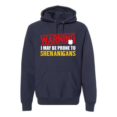 Warning I May Be Prone to Shenanigans St. Patrick's Day Clover Premium Hoodie