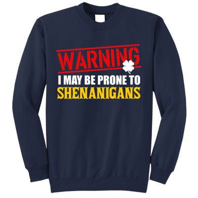 Warning I May Be Prone to Shenanigans St. Patrick's Day Clover Tall Sweatshirt