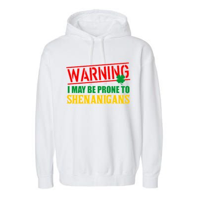 Warning I May Be Prone to Shenanigans St. Patrick's Day Clover Garment-Dyed Fleece Hoodie