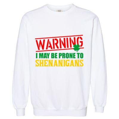Warning I May Be Prone to Shenanigans St. Patrick's Day Clover Garment-Dyed Sweatshirt