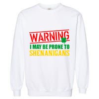 Warning I May Be Prone to Shenanigans St. Patrick's Day Clover Garment-Dyed Sweatshirt