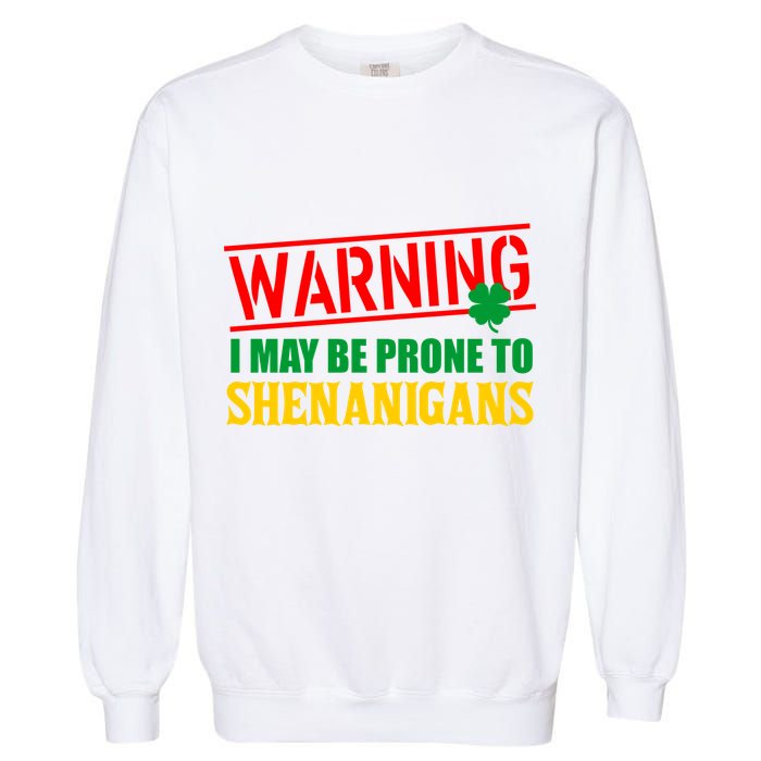 Warning I May Be Prone to Shenanigans St. Patrick's Day Clover Garment-Dyed Sweatshirt