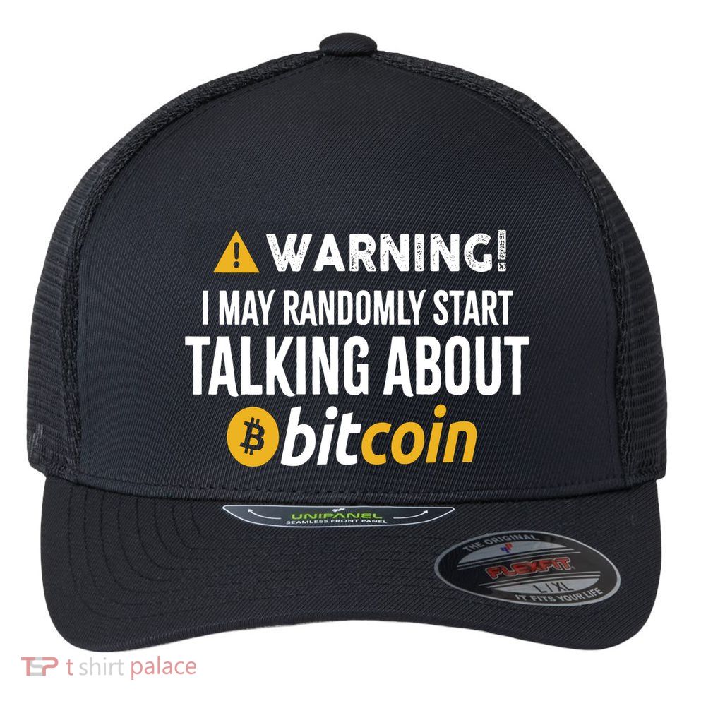 Warning I May Randomly Start Talking About Bitcoin Flexfit Unipanel Trucker Cap