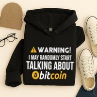Warning I May Randomly Start Talking About Bitcoin Hoodie