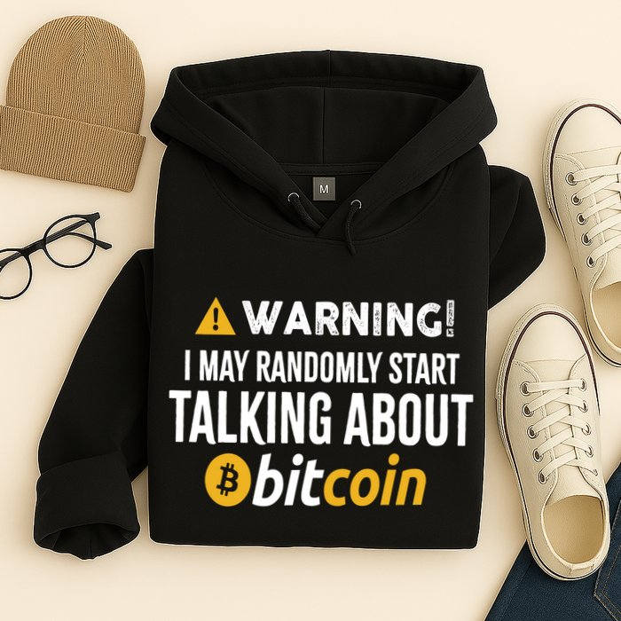 Warning I May Randomly Start Talking About Bitcoin Hoodie