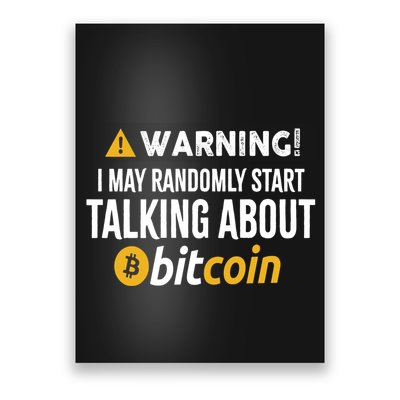 Warning I May Randomly Start Talking About Bitcoin Poster