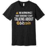 Warning I May Randomly Start Talking About Bitcoin Premium T-Shirt