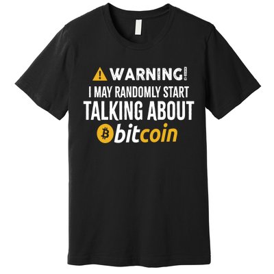 Warning I May Randomly Start Talking About Bitcoin Premium T-Shirt