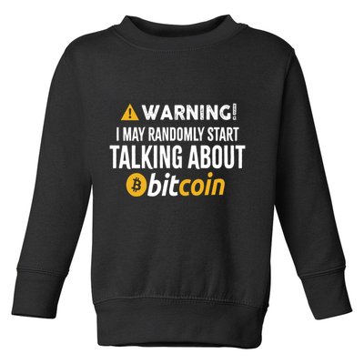 Warning I May Randomly Start Talking About Bitcoin Toddler Sweatshirt