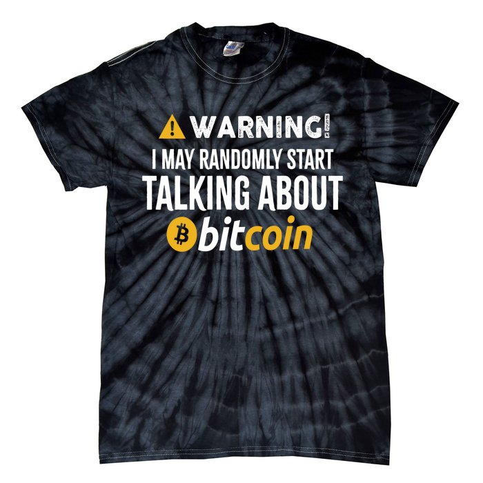 Warning I May Randomly Start Talking About Bitcoin Tie-Dye T-Shirt