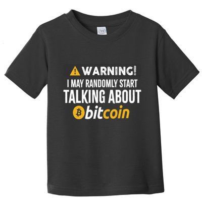 Warning I May Randomly Start Talking About Bitcoin Toddler T-Shirt