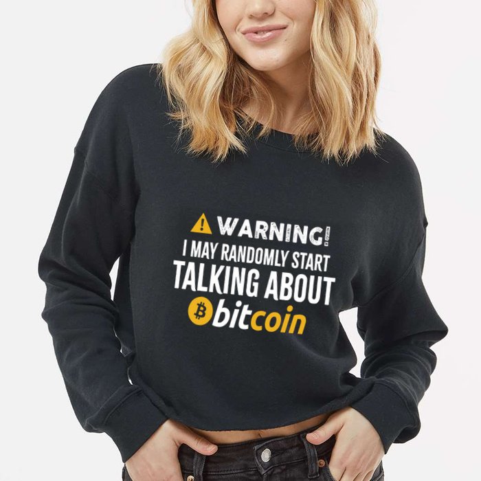 Warning I May Randomly Start Talking About Bitcoin Cropped Pullover Crew