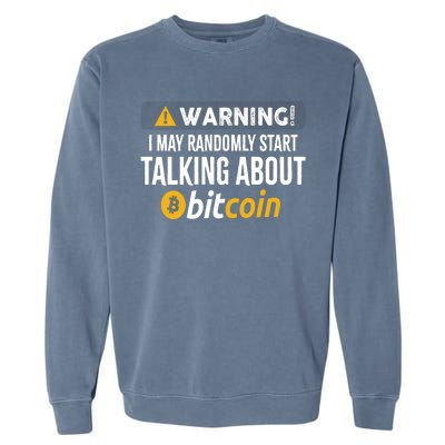 Warning I May Randomly Start Talking About Bitcoin Garment-Dyed Sweatshirt