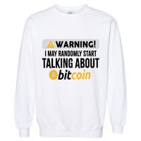 Warning I May Randomly Start Talking About Bitcoin Garment-Dyed Sweatshirt