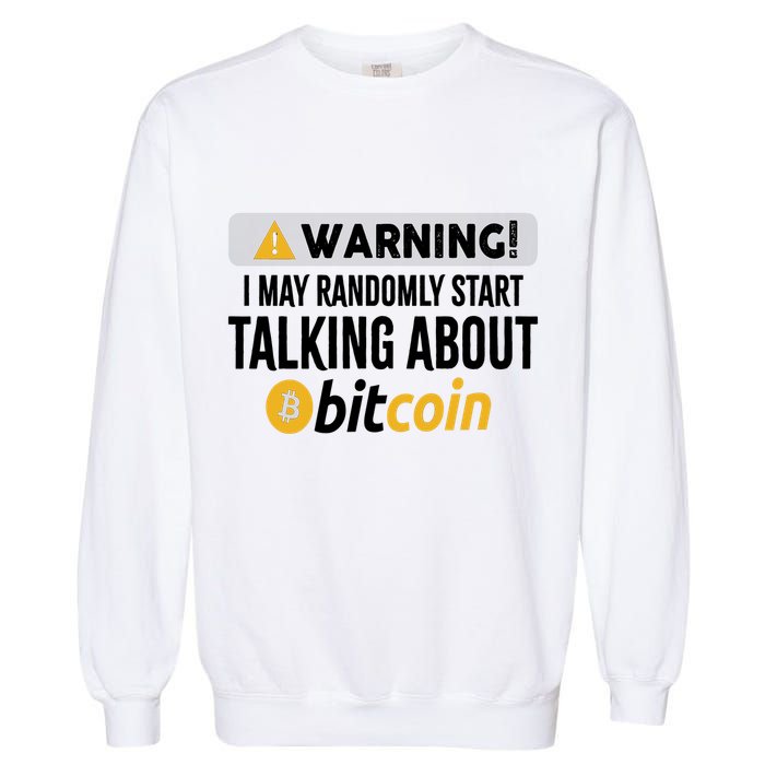 Warning I May Randomly Start Talking About Bitcoin Garment-Dyed Sweatshirt