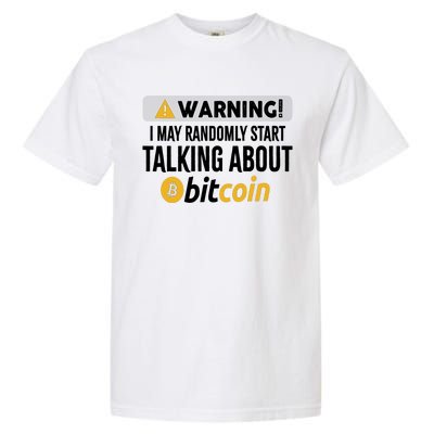 Warning I May Randomly Start Talking About Bitcoin Garment-Dyed Heavyweight T-Shirt