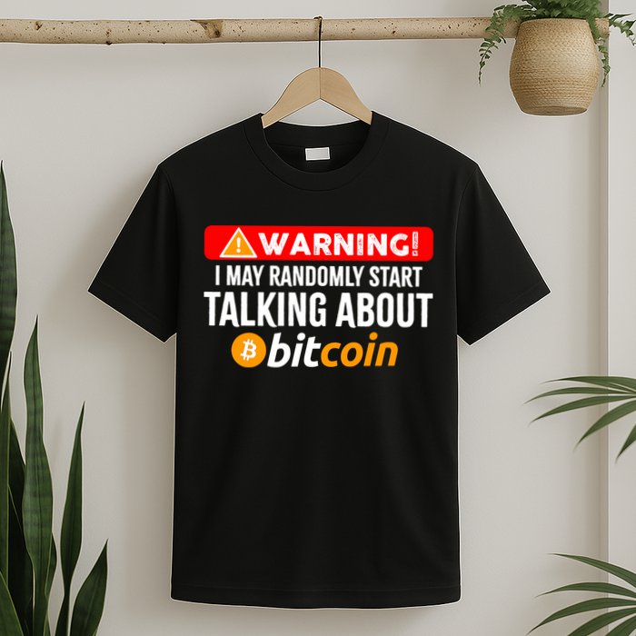 Warning I May Start Talking About Bitcoin Funny Crypto T-Shirt