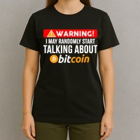 Warning I May Start Talking About Bitcoin Funny Crypto T-Shirt