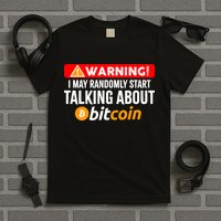 Warning I May Start Talking About Bitcoin Funny Crypto T-Shirt