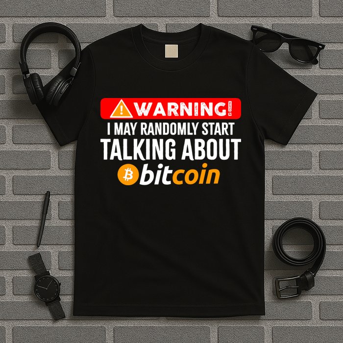 Warning I May Start Talking About Bitcoin Funny Crypto T-Shirt