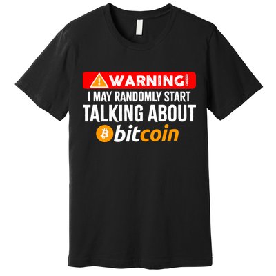 Warning I May Start Talking About Bitcoin Funny Crypto Premium T-Shirt