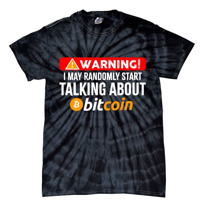 Warning I May Start Talking About Bitcoin Funny Crypto Tie-Dye T-Shirt