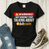 Warning I May Start Talking About Bitcoin Funny Crypto Womens T-Shirt