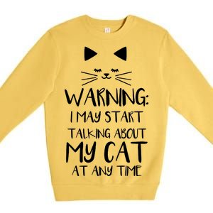 Warning I May Start Talking About My Cat Premium Crewneck Sweatshirt