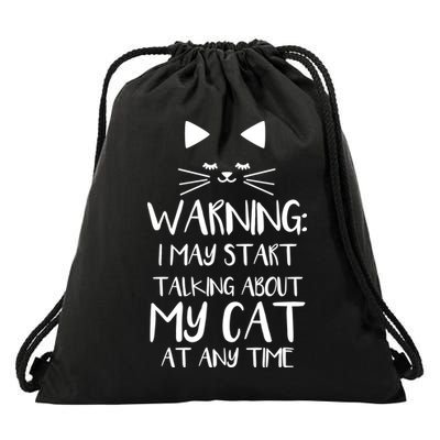 Warning I May Start Talking About My Cat Drawstring Bag