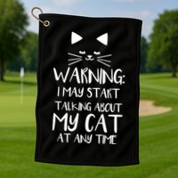 Warning I May Start Talking About My Cat Golf Towel