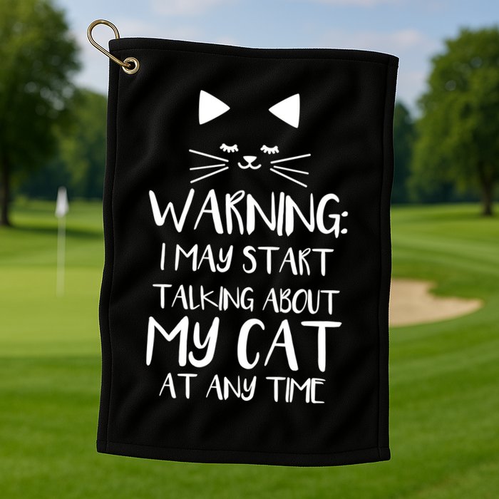 Warning I May Start Talking About My Cat Golf Towel