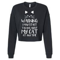Warning I May Start Talking About My Cat Cropped Pullover Crew