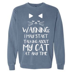 Warning I May Start Talking About My Cat Garment-Dyed Sweatshirt