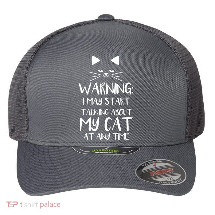 Warning I May Start Talking About My Cat Flexfit Unipanel Trucker Cap