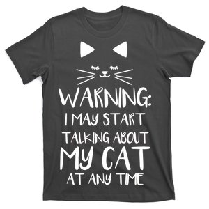 Warning I May Start Talking About My Cat T-Shirt