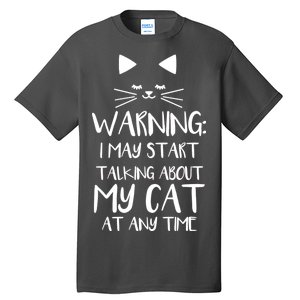 Warning I May Start Talking About My Cat Tall T-Shirt