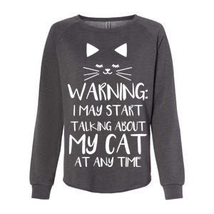 Warning I May Start Talking About My Cat Womens California Wash Sweatshirt