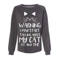 Warning I May Start Talking About My Cat Womens California Wash Sweatshirt