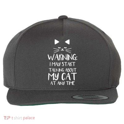 Warning I May Start Talking About My Cat Wool Snapback Cap